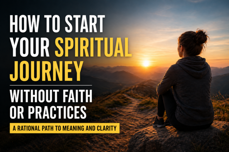 How to Start Your Spiritual Journey Without Faith or Practices